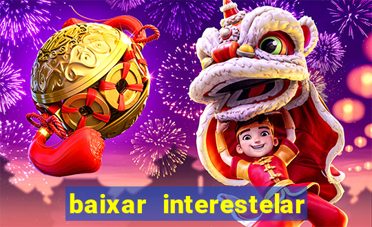 baixar interestelar 4k dublado